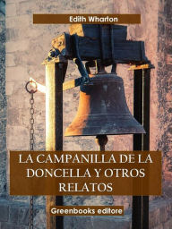 Title: La campanilla de la doncella y otros relatos, Author: Edith Wharton