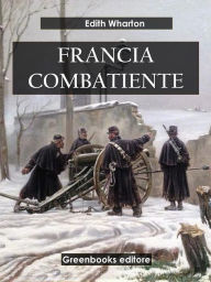 Title: Francia combatiente, Author: Edith Wharton