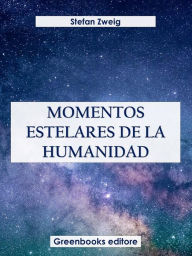 Title: Momentos estelares de la humanidad, Author: Stefan Zweig