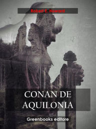 Title: Conan de Aquilonia, Author: Robert E. Howard