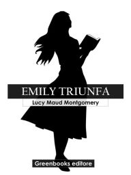 Title: Emily triunfa, Author: Lucy Maud Montgomery