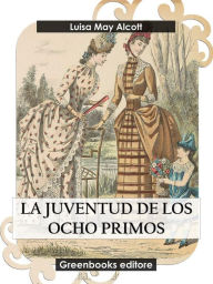 Title: La juventud de los ocho primos, Author: Louisa May Alcott