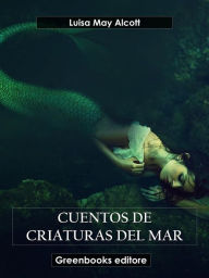 Title: Cuentos de criaturas del mar, Author: Louisa May Alcott