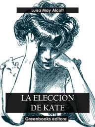 Title: La elección de Kate, Author: Louisa May Alcott
