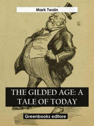 Title: The Gilded Age: A Tale of Today, Author: Mark Twain