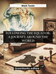 Title: Following The Equator: A Journey Around The World, Author: Mark Twain