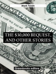 Title: The $30,000 Bequest and Other Stories, Author: Mark Twain