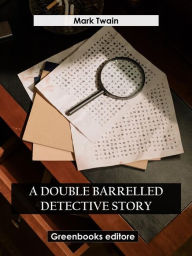 Title: A Double Barrelled Detective Story, Author: Mark Twain