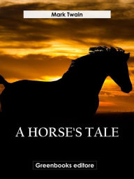 Title: A Horse's Tale, Author: Mark Twain