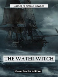 Title: The Water-Witch, Author: James Fenimore Cooper
