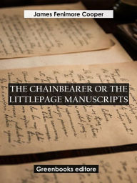 Title: The Chainbearer; or The Littlepage Manuscripts, Author: James Fenimore Cooper