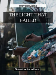 Title: The light that failed, Author: Rudyard Kipling