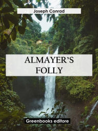 Title: Almayer's Folly, Author: Joseph Conrad