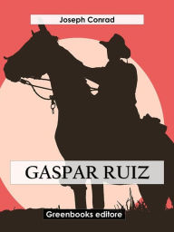 Title: Gaspar Ruiz, Author: Joseph Conrad