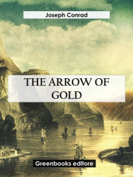Title: The Arrow Of Gold, Author: Joseph Conrad