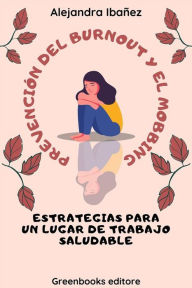 Title: Prevención del Burnout y el Mobbing: Estrategias para un lugar de trabajo saludable, Author: Alejandra Ibañez