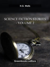 Title: Science fiction stories - Volume 2, Author: H. G. Wells