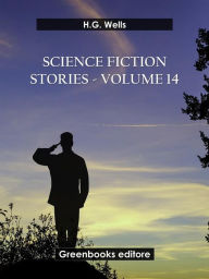 Title: Science fiction stories - Volume 14, Author: H. G. Wells