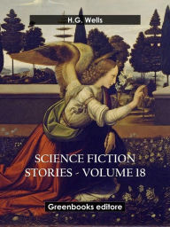 Title: Science fiction stories - Volume 18, Author: H. G. Wells