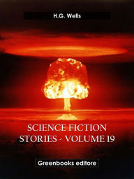 Title: Science fiction stories - Volume 19, Author: H. G. Wells