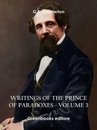 Title: Writings of the Prince of Paradoxes - Volume 3, Author: G. K. Chesterton