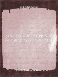 Title: Writings of the Prince of Paradoxes - Volume 6, Author: G. K. Chesterton