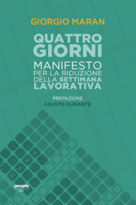 Title: Quattro giorni: Manifesto per la riduzione della settimana lavorativa, Author: Giorgio Maran