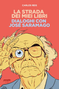 Title: La strada dei miei libri: Dialoghi con José Saramago, Author: Carlos Reis