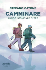 Title: Camminare (nuova edizione): Lungo i confini e oltre, Author: Stefano Catone