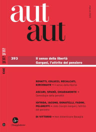 Title: aut aut 393: Il senso della libertà. Aldo Giorgio Gargani. L'attrito del pensiero, Author: AA.VV.