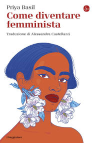 Title: Come diventare femminista, Author: Priya Basil