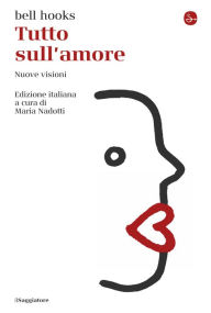 Title: Tutto sull'amore: Nuove visioni, Author: bell hooks