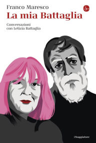 Title: La mia Battaglia: Conversazioni con Letizia Battaglia, Author: Franco Maresco
