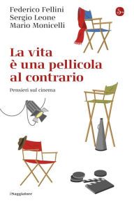 Title: La vita è una pellicola al contrario: Pensieri sul cinema, Author: Federico Fellini