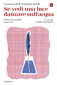 Title: Se vedi una luce danzare sull'acqua: Lettere tra sorelle 1904-1941, Author: Vanessa Bell