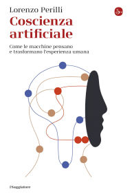 Title: Coscienza artificiale: Come le macchine pensano e trasformano l'esperienza umana, Author: Lorenzo Perilli