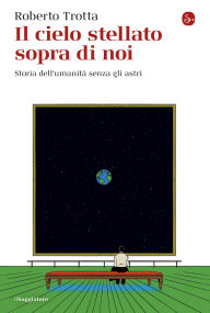 Title: Il cielo stellato sopra di noi, Author: Roberto Trotta