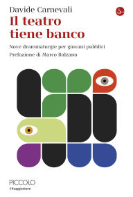 Title: Il teatro tiene banco: Nove drammaturgie per giovani pubblici, Author: Davide Carnevali