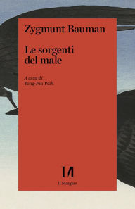 Title: Le sorgenti del male: La fiducia e l'accettazione dell'altro, Author: Zygmunt Bauman