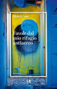 Title: Favole dal mio rifugio antiaereo, Author: Oleksij Cupa