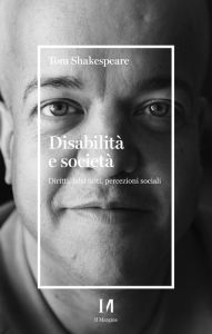 Title: Disabilità e società: Diritti, falsi miti, percezioni sociali, Author: Tom Shakespeare