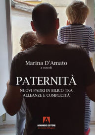 Title: Paternità: Nuovi padri in bilico tra alleanze e complicità, Author: Marina D'Amato