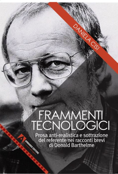 Frammenti tecnologici: Prosa anti-realistica e sottrazione del referente nei racconti brevi di Donald Barthelme