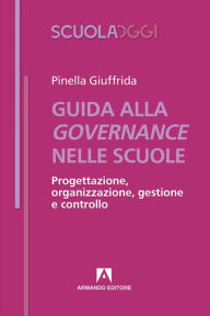 Title: Guida alla governance nelle scuole: Progettazione, organizzazione, gestione e controllo, Author: Pinella Giuffrida