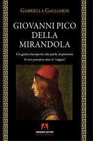Title: Giovanni Pico della Mirandola: Un genio riscoperto che parla al presente Passi di Giovanni Pico della Mirandola Gagliardi Gabriella Il materiale potrebbe essere protetto da copyright., Author: Gabriella Gagliardi