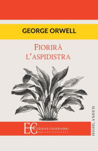 Title: Fiorira l'Aspidistra, Author: George Orwell