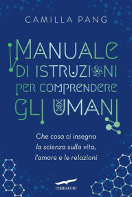 Title: Manuale di istruzioni per comprendere gli umani, Author: Camilla Pang