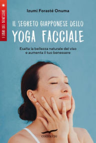 Title: Il segreto giapponese dello yoga facciale, Author: Izumi Forasté Onuma
