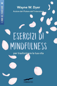 Title: Esercizi di mindfulness: per trasformare la tua vita, Author: Wayne W. Dyer
