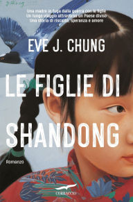 Title: Le figlie di Shandong, Author: Eve J. Chung